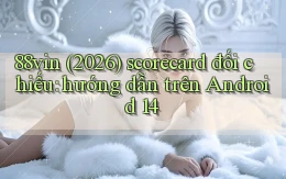 88vin (2026) scorecard đối chiếu hướng dẫn trên Android 14
