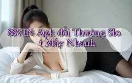 88vin  apk đổi thưởng slot máy nhanh