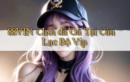 88vin  chơi đá gà tại câu lạc bộ vip