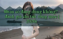 88vin có đáng dùng không đánh giá chi tiết từng mục (2026)