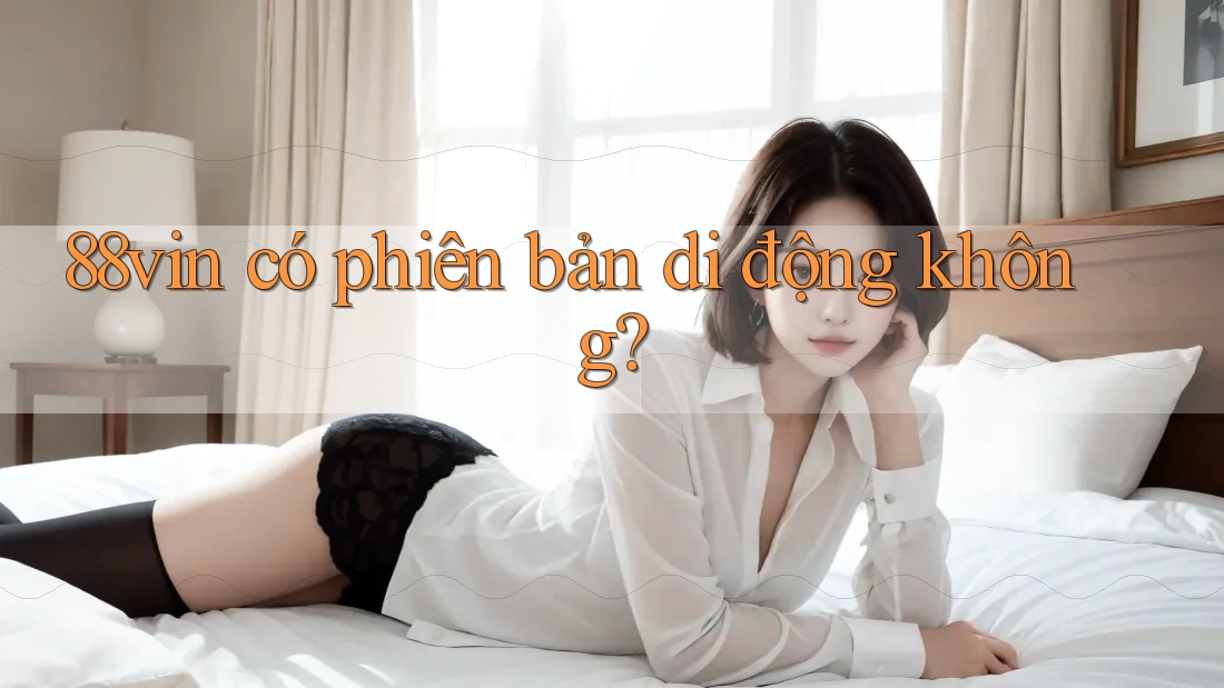 88vin có phiên bản di động không?