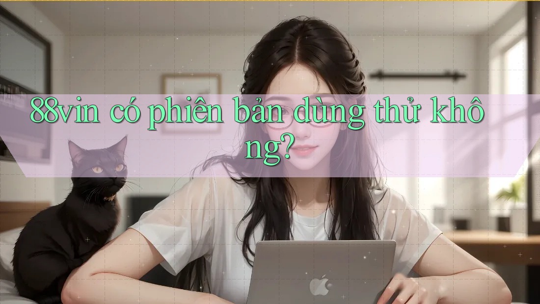88vin có phiên bản dùng thử không?