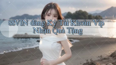 88vin  đăng ký tài khoản vip nhận quà tặng