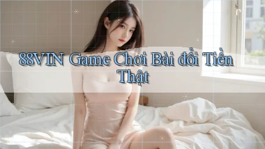 88vin  game chơi bài đổi tiền thật