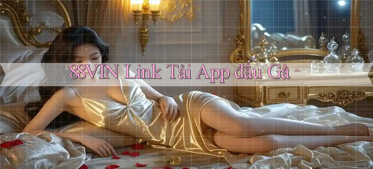 88vin  link tải app đấu gà
