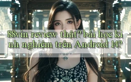 88vin review thật bài học kinh nghiệm trên Android 14