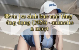88vin so sánh bảo mật tầng ứng dụng (2026)   animation mượt