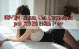 88vin  tham gia cược jackpot xổ số hôm nay