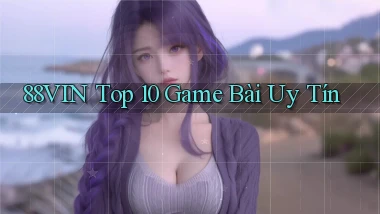 88vin  top 10 game bài uy tín