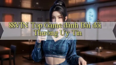 88vin  top game đánh bài đổi thưởng uy tín