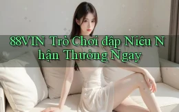88vin  trò chơi đập niêu nhận thưởng ngay