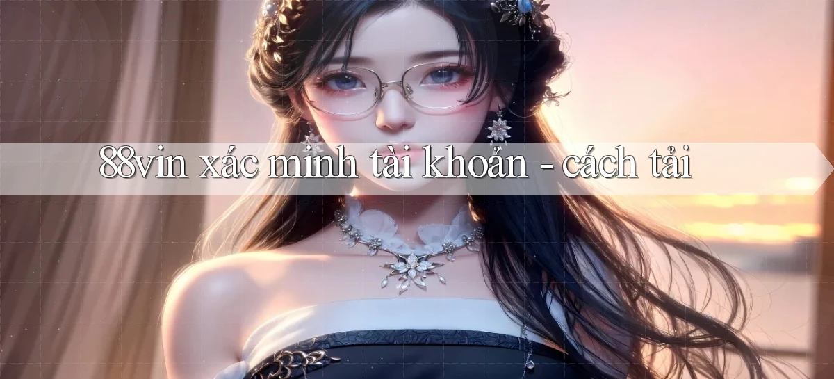 88vin xác minh tài khoản   cách tải
