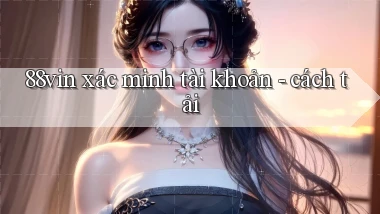 88vin xác minh tài khoản   cách tải