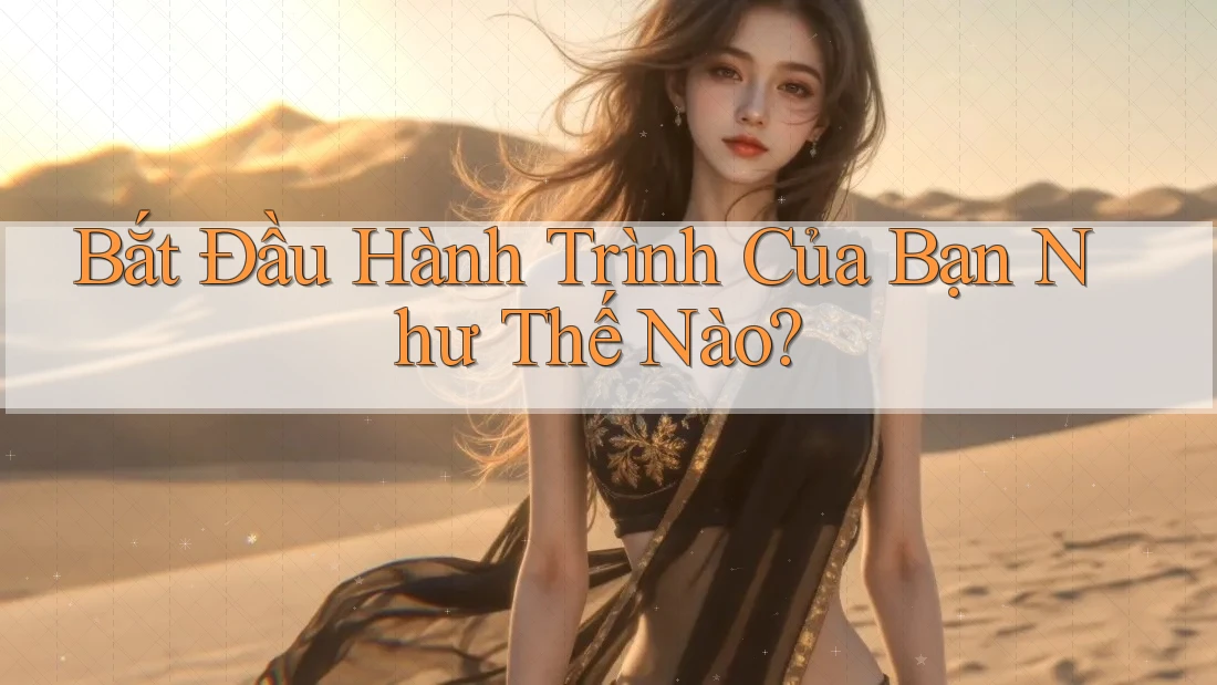 Bắt Đầu Hành Trình Của Bạn Như Thế Nào?