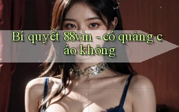 Bí quyết 88vin   có quảng cáo không