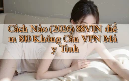 Cách nào (2026) 88vin điểm 810   không cần VPN máy tính
