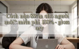 Cách nào 88vin cho người mới miễn phí 100%   glossary