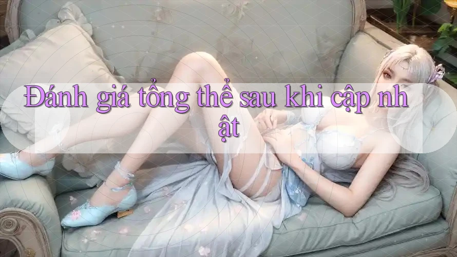 Đánh giá tổng thể sau khi cập nhật Đánh giá tổng thể sau khi cập nhật