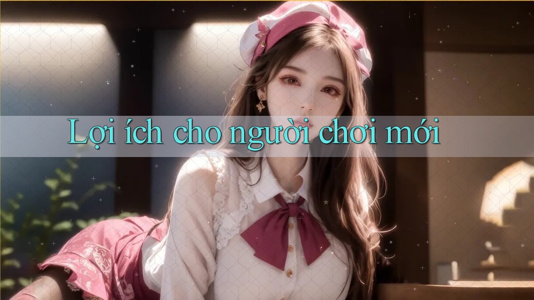 Lợi ích cho người chơi mới