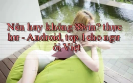 Nên hay không 88vin thực hư   Android, top 1 cho người Việt