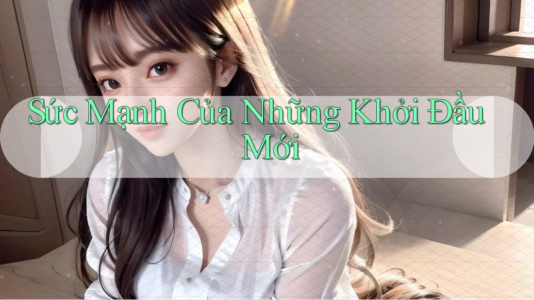 Sức Mạnh Của Những Khởi Đầu Mới