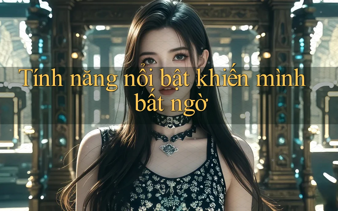 Tính năng nổi bật khiến mình bất ngờ Tính năng nổi bật khiến mình bất ngờ