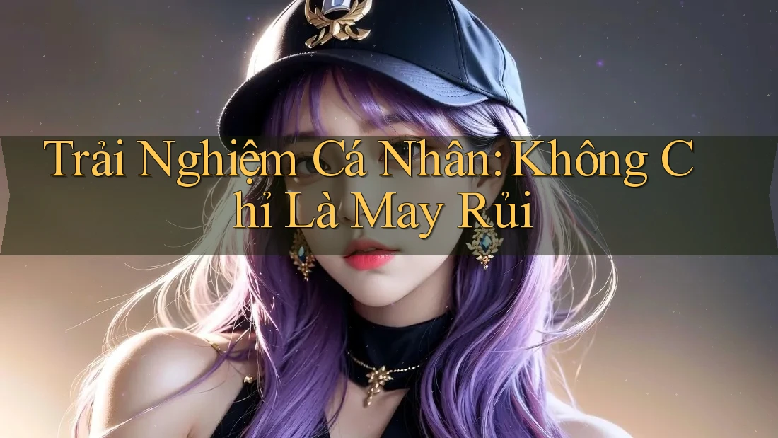 Trải Nghiệm Cá Nhân: Không Chỉ Là May Rủi Trải Nghiệm Cá Nhân: Không Chỉ Là May Rủi
