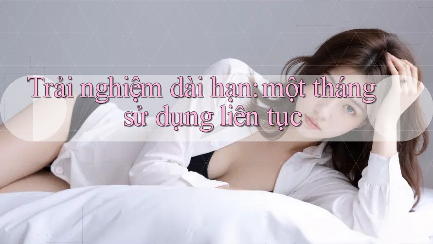Trải nghiệm dài hạn: một tháng sử dụng liên tục