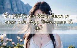 Vì (2025) sao 88vin được review trên App Store quan tâm