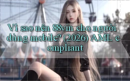 Vì sao nên 88vin cho người dùng mobile (2026) AML compliant